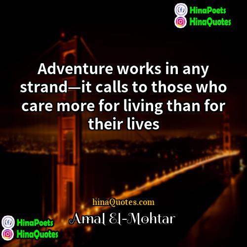 Amal El-Mohtar Quotes | Adventure works in any strand—it calls to